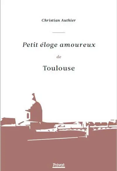 Petit éloge amoureux de Toulouse