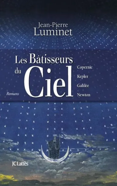 Les bâtisseurs du ciel (intégrale) : Copernic, Kepler, Galilée, Newton