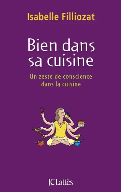 Bien dans sa cuisine : Quand la préparatioin d'un repas devient une aventure intérieure