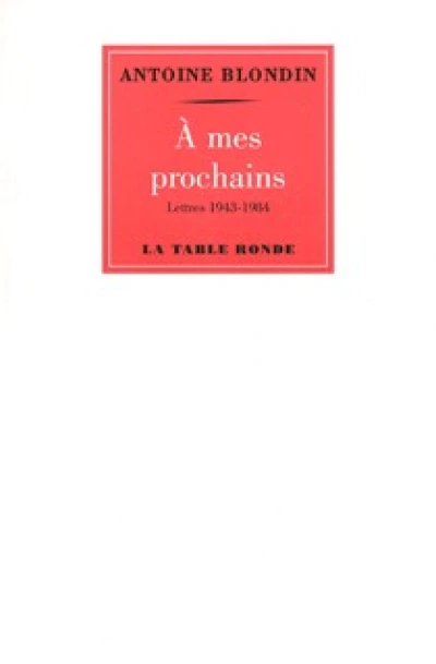 A mes prochains : Lettres de 1943 à 1984