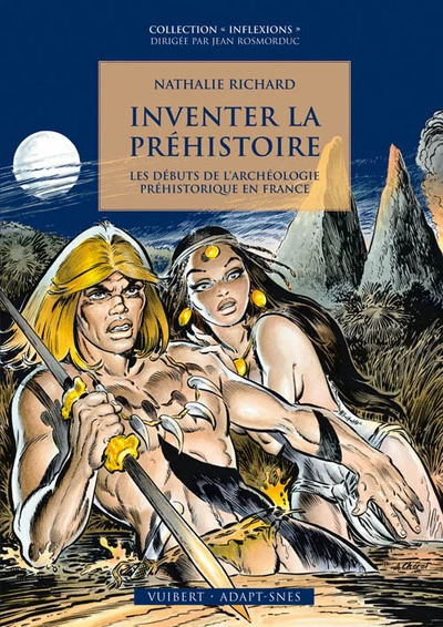 Inventer la préhistoire : Les débuts de l'archéologie préhistorique en France