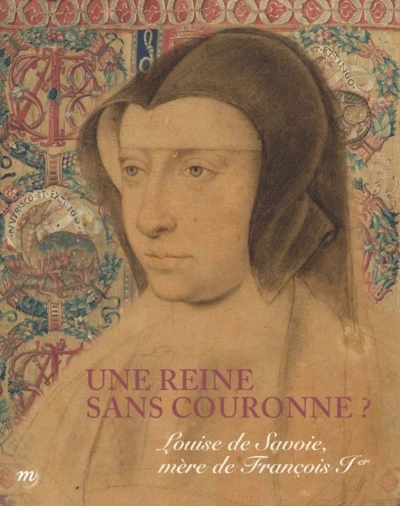 LOUISE DE SAVOIE, MERE DE FRANCOIS 1ER UNE REINE SANS COURONNE ?