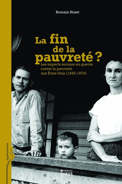 La fin de la pauvreté ? : Les experts sociaux en guerre contre la pauvreté aux Etats-Unis (1945-1974)