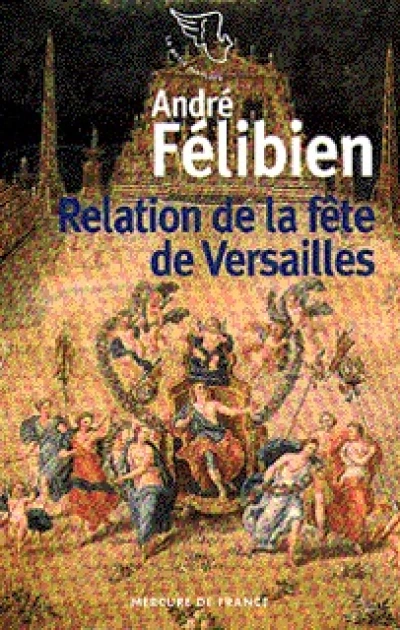 Relation de la fête de Versailles du dix-huit juillet mille six cent soixante-huit