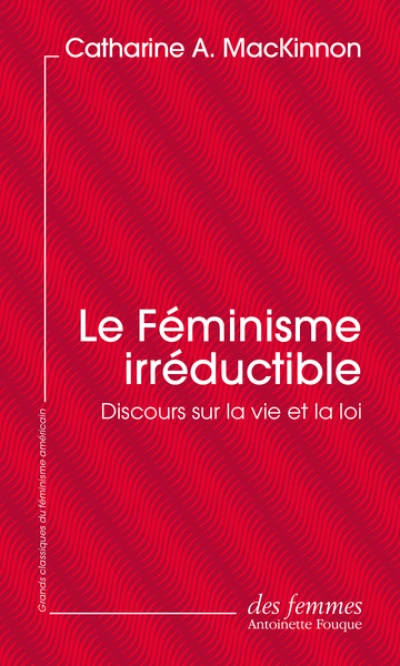 Le féminisme irréductible : Discours sur la vie et la loi