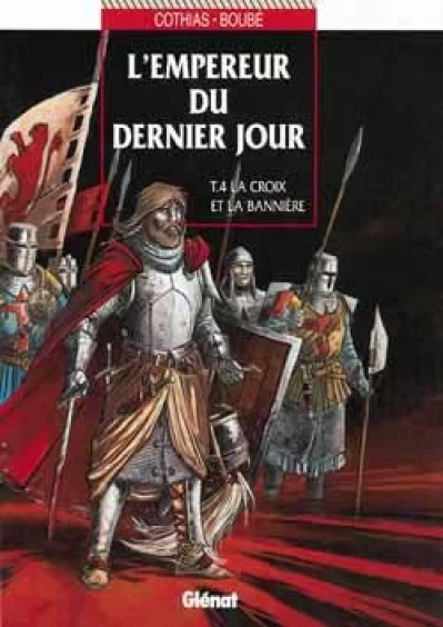 L'Empereur du dernier jour, tome 4 : La Croix et la bannière