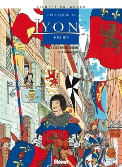 L'histoire de Lyon en BD, Tome 1 : De l'époque romaine à la Renaissance