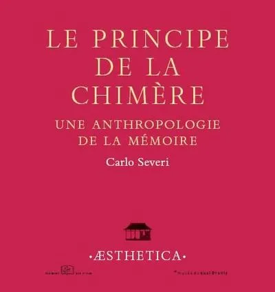 Le principe de la chimère. Une anthropologie de la mémoire