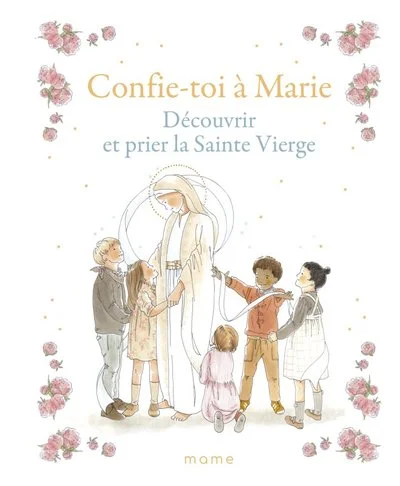 Confie-toi à Marie   Découvrir et prier la Sainte Vierge