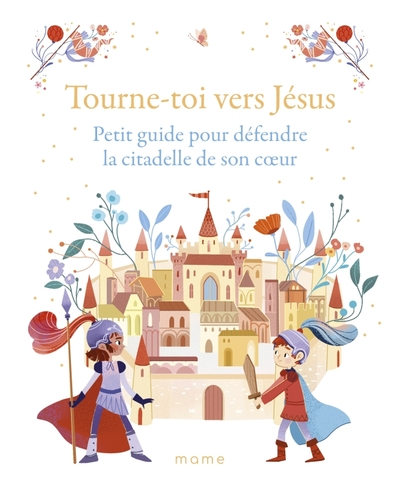 Tourne-toi vers Jésus   Petit guide pour défendre la citadelle de son c ur