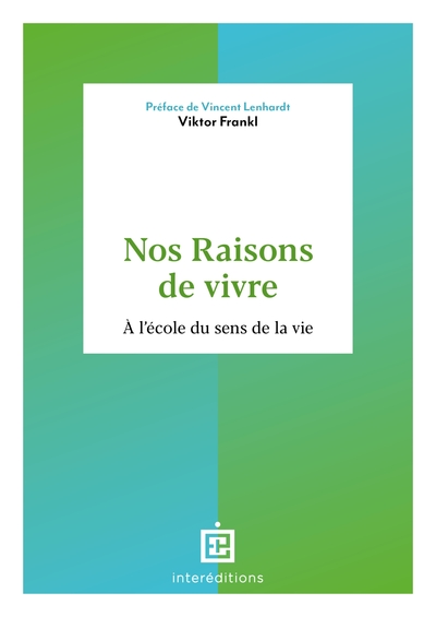 Nos raisons de vivre: A l'école du sens de la vie