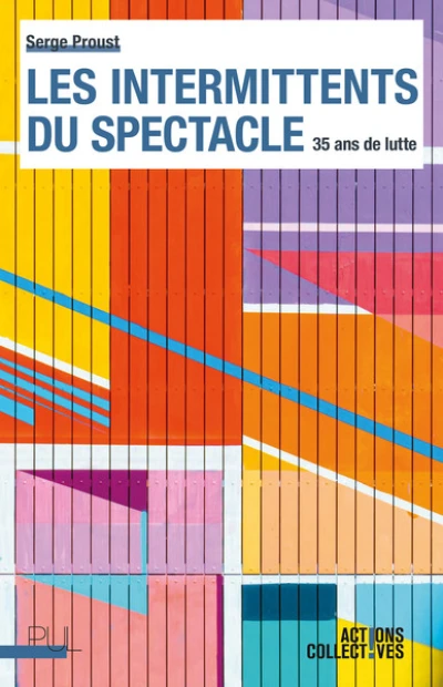 L'Intermittence mobilisée: 35 ans de lutte au coeur de l'État-providence culturel