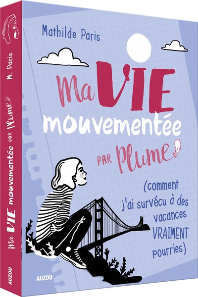 Ma vie mouvementée par Plume (comment j'ai survécu à des vacances VRAIMENT pourries)