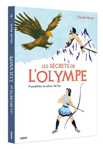 LES SECRETS DE L'OLYMPE TOME 4 PROMÉTHÉE, LE VOLEUR DE FEU