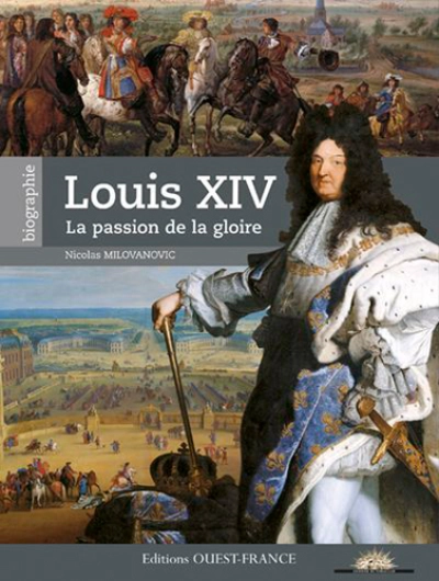 Louis XIV - La passion de la gloire