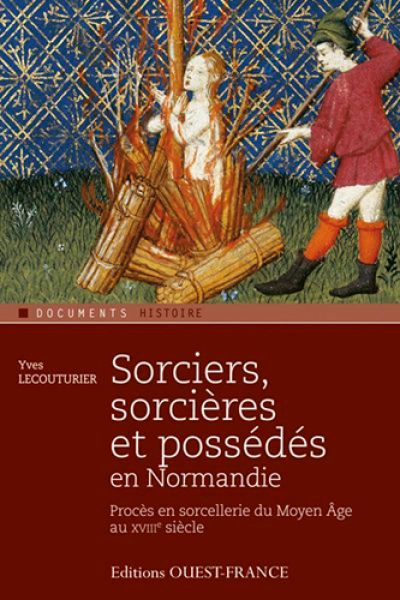 Sorciers, sorcières et possédés en Normandie : Procès en sorcellerie du Moyen Age au XVIIIe siècle