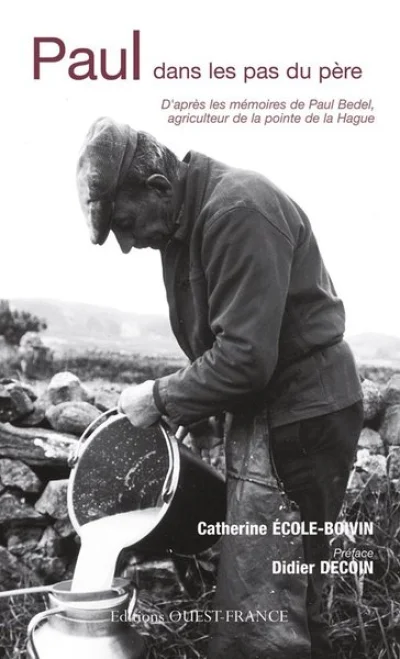 Paul, dans les pas du père : D'après les mémoires de Paul Bedel, agriculteur de la pointe de la Hague