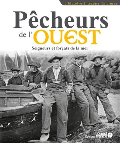 Pêcheurs de l'Ouest, seigneurs et forçats de la mer