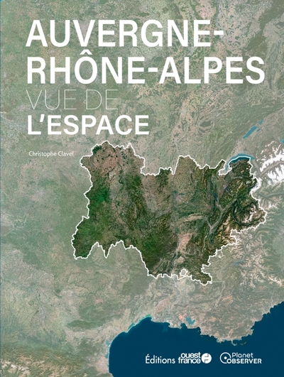 Nos régions vues de l'espace : Auvergne-Rhône-Alpes