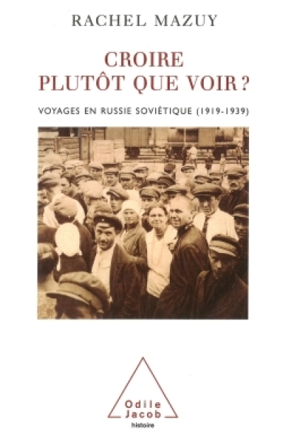 Croire plutôt que voir ? : Voyage en Russie soviétique (1919-1939)