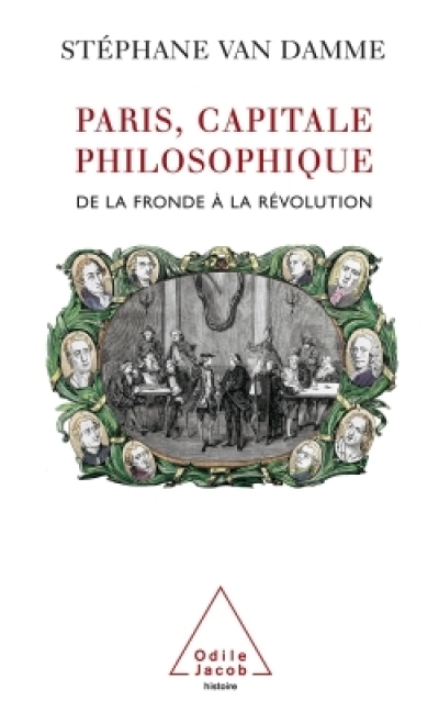 Paris, capitale philosophique : De la Fronde à la Révolution