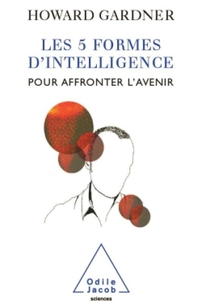 Les cinq formes d'intelligence : Pour affronter l'avenir