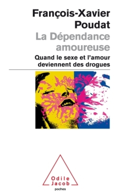 La dépendance amoureuse : Quand le sexe et l'amour deviennent des drogues