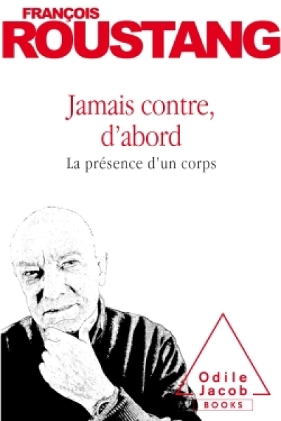 Jamais contre, d'abord: La présence d'un corps