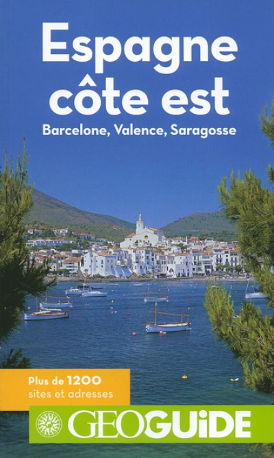 Géo Guide : Espagne, côte est : Barcelone, Valence, Saragosse