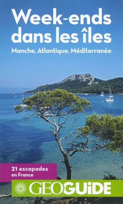 GEO Guide - Week-ends dans les îles : Manche, Atlantique, Méditerranée