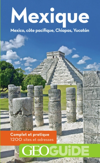 Géo Guide : Mexique : Mexico, côte Pacifique, Chiapas, Yucatán