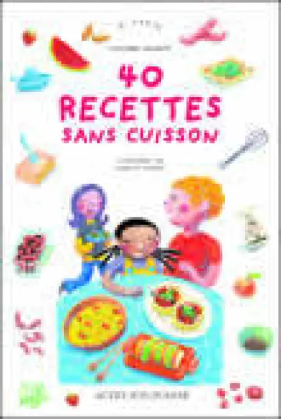 Quarante recettes sans cuisson