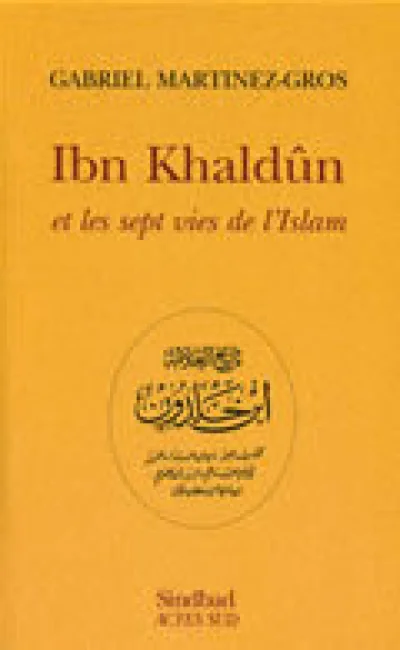 Ibn Khaldûn et les sept vies de l'Islam