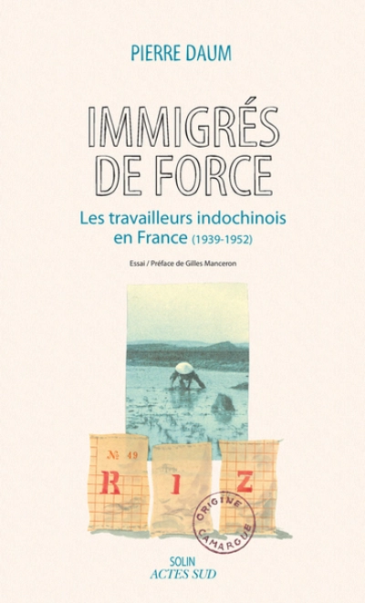 Immigrés de force : les travailleurs indochinois en France (1939-1952)