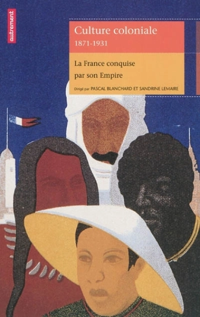 Culture coloniale 1871-1931 : La France conquise par son Empire