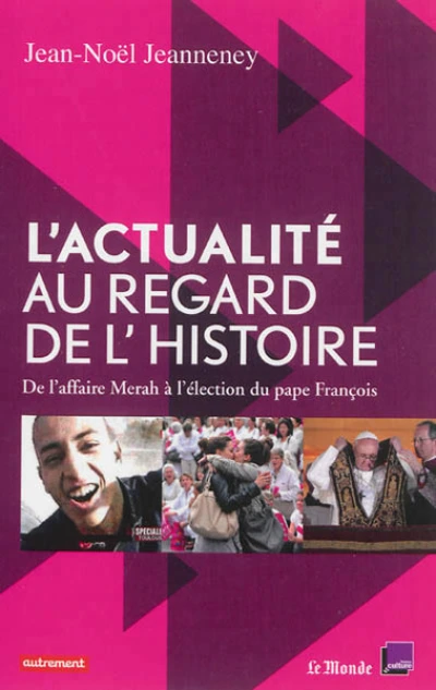 L'actualité au regard de l'Histoire : De l'affaire Merah à l'élection du pape François