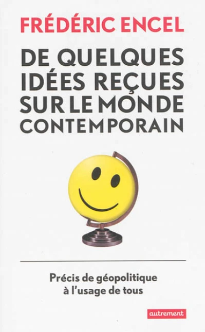 De quelques idées reçues sur le monde contemporain : Précis de géopolitique à l'usage de tous