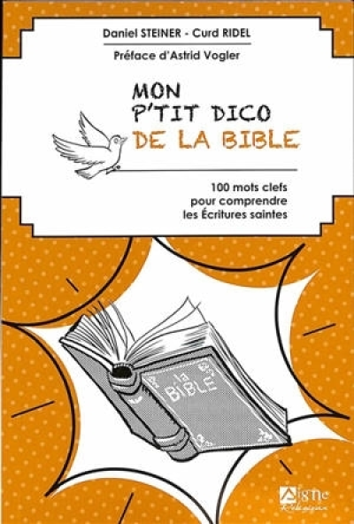 Mon P'tit dico de La Bible. 100 mots clés pour comprendre les Ecritures Saintes