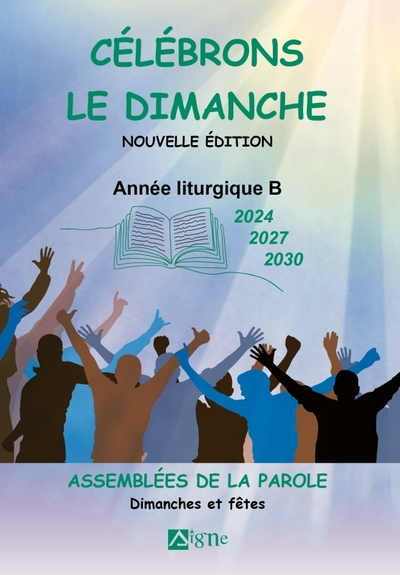 Célébrons le dimanche années B (2024 2027 2030). Assemblées de La Parole, Dimanches et Fêtes