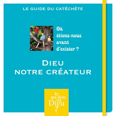 ET QUI DONC EST DIEU - MODULE 5 - ANIMATEUR - DIEU NOTRE CREATEUR