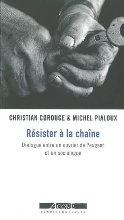 Résister à la chaîne : Dialogue entre un ouvrier de Peugeot et un sociologue