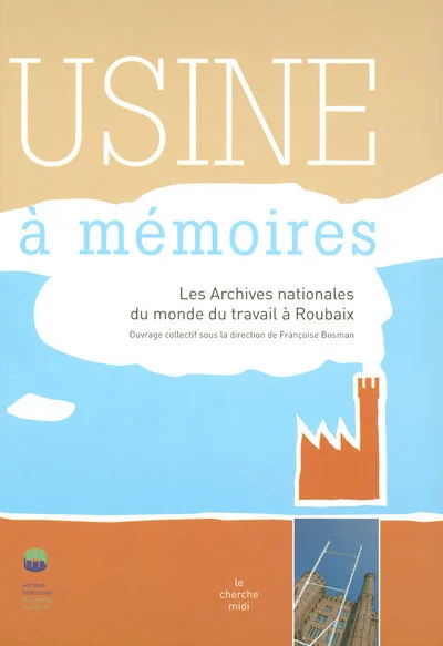 Usine à mémoires : Les Archives nationales du monde du travail à Roubaix