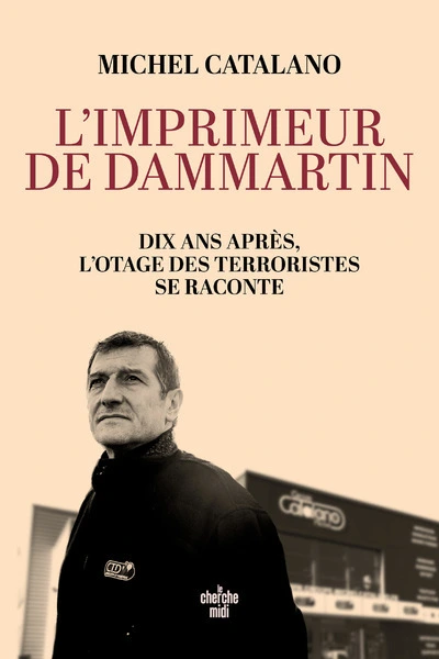 L'imprimeur de Dammartin. Dix ans après, l'otage des terroristes se raconte