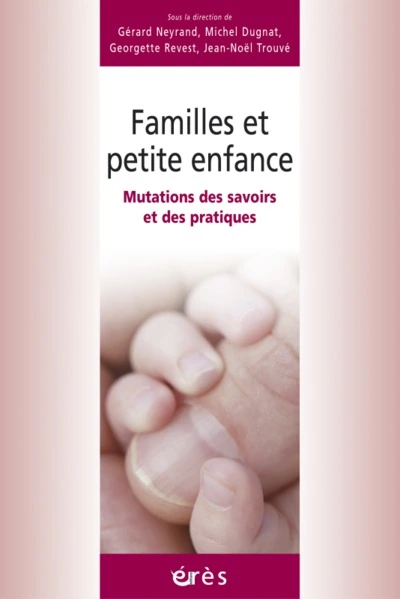 Familles et petite enfance - Mutations des savoirs et des pratiques