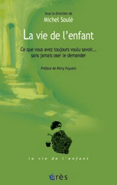 La vie de l'enfant - Ce que vous avez toujours voulu savoir