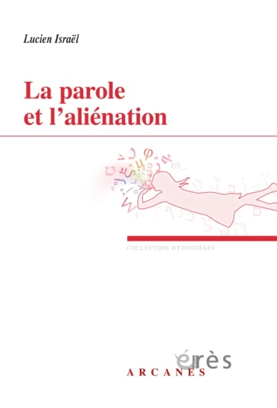 La parole et l'aliénation : Deux séminaires : 1988-1989 et 1990, Révision impertinente de quelques concepts psychanalytiques et L'aliénation