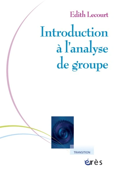 Introduction à l'analyse de groupe : Rencontre psychanalytique de l'individuel et du social