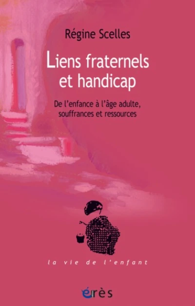 Liens fraternels et handicap : De l'enfance à l'âge adulte, souffrances et ressources