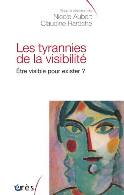 Les tyrannies de la visibilité : Etre visible pour exister ?