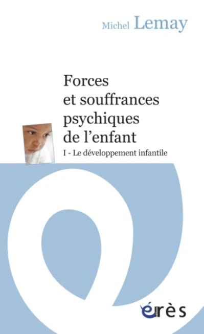 Forces et souffrances psychiques de l'enfant, tome 1 : Le développement infantile